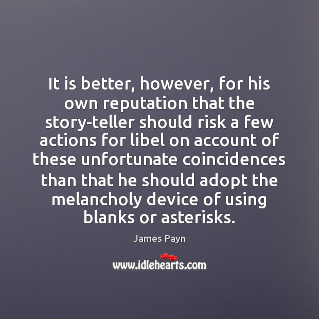 It is better, however, for his own reputation that the story-teller should James Payn Picture Quote