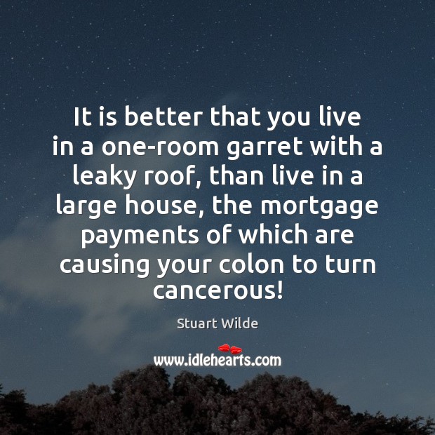 It is better that you live in a one-room garret with a Image