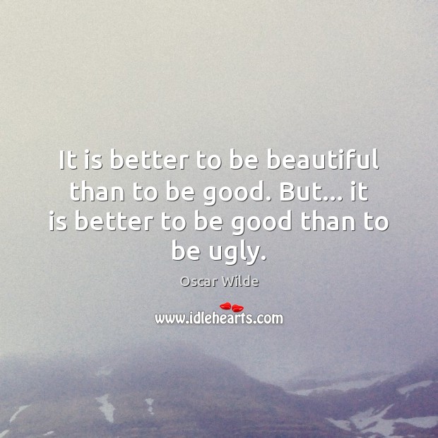 It is better to be beautiful than to be good. But… it Image