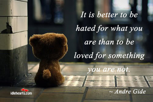 It is better to be hated for what you are To Be Loved Quotes Image