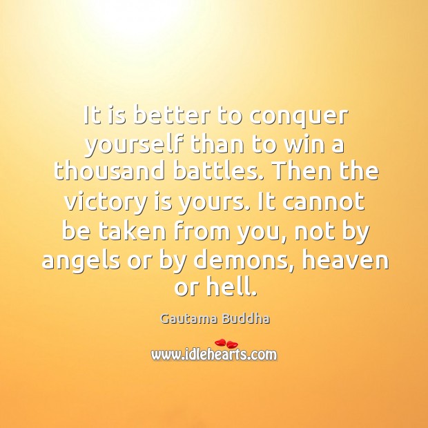 It is better to conquer yourself than to win a thousand battles. Then the victory is yours. Victory Quotes Image