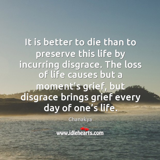 It is better to die than to preserve this life by incurring disgrace. Image