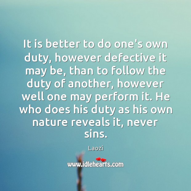 It is better to do one’s own duty, however defective it may Laozi Picture Quote