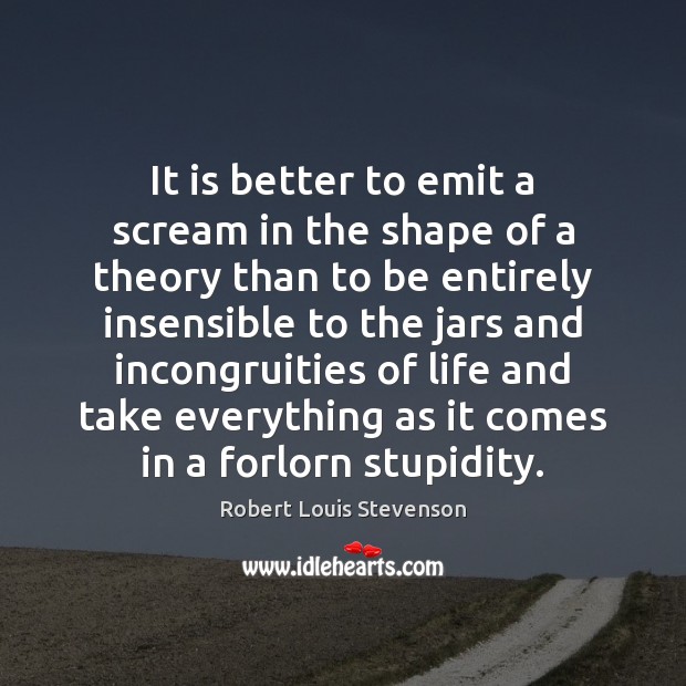 It is better to emit a scream in the shape of a Robert Louis Stevenson Picture Quote