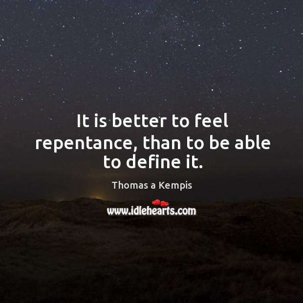 It is better to feel repentance, than to be able to define it. Image