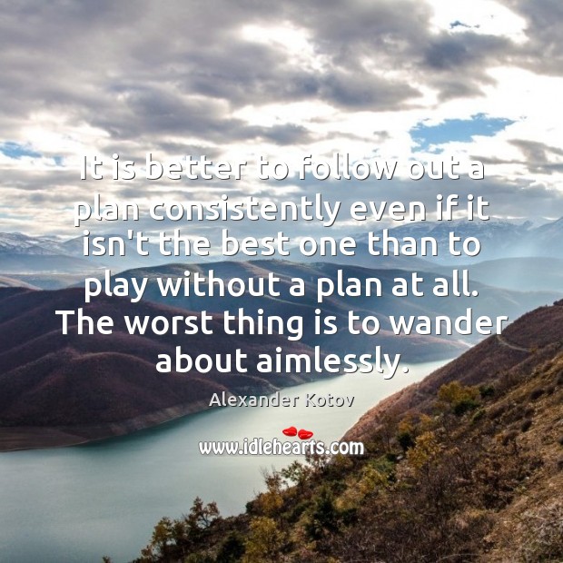 It is better to follow out a plan consistently even if it Alexander Kotov Picture Quote