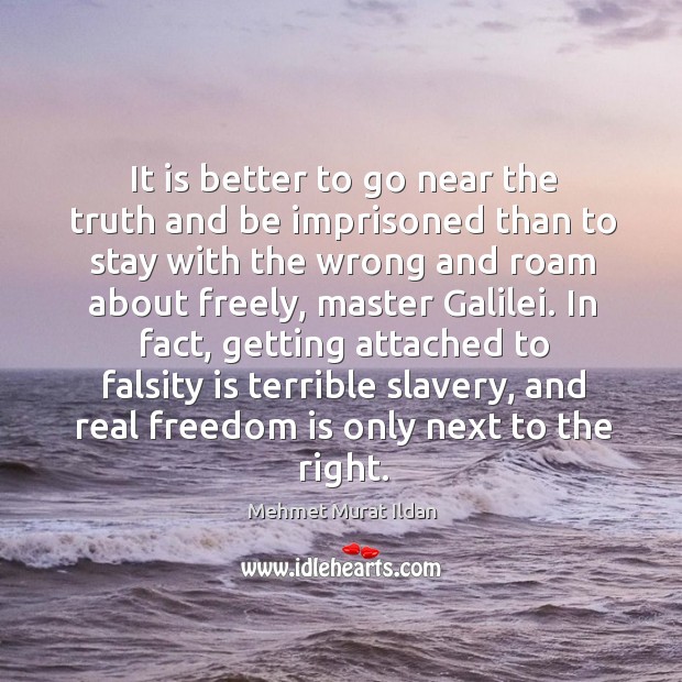 It is better to go near the truth and be imprisoned than Image