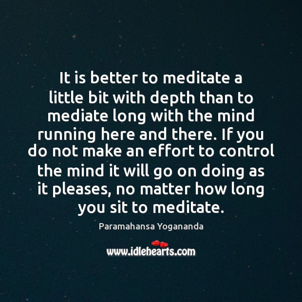 It is better to meditate a little bit with depth than to Paramahansa Yogananda Picture Quote