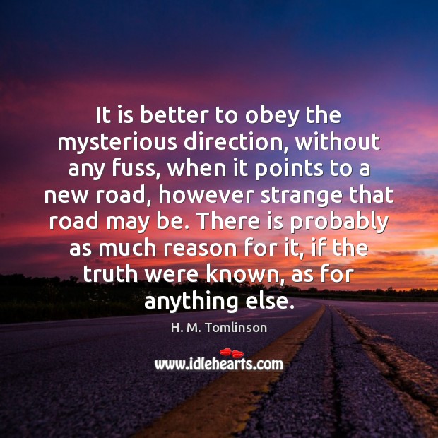 It is better to obey the mysterious direction, without any fuss, when H. M. Tomlinson Picture Quote