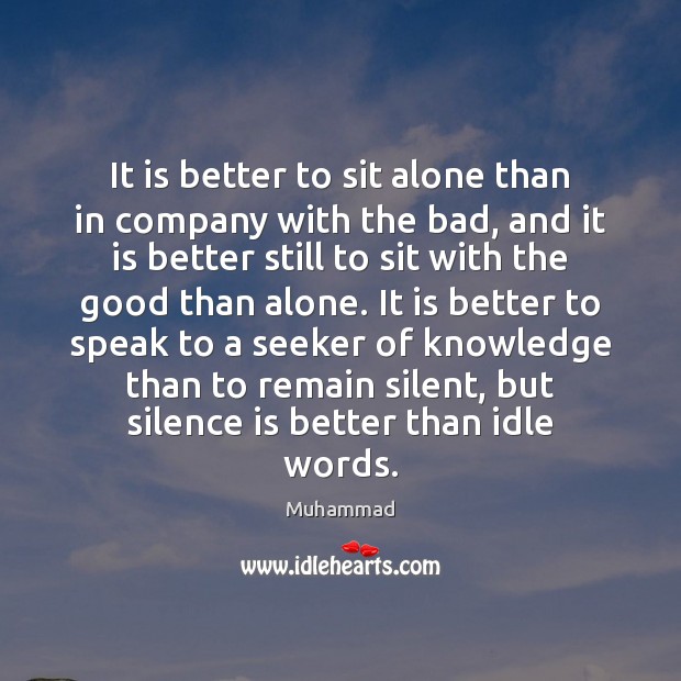 It is better to sit alone than in company with the bad, Silence Quotes Image