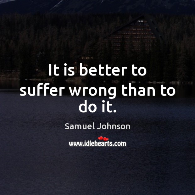 It is better to suffer wrong than to do it. Image