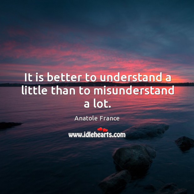 It is better to understand a little than to misunderstand a lot. Image