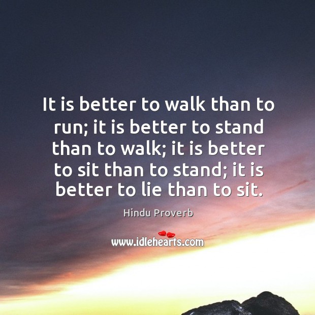 It is better to walk than to run; it is better to stand than to walk Hindu Proverbs Image