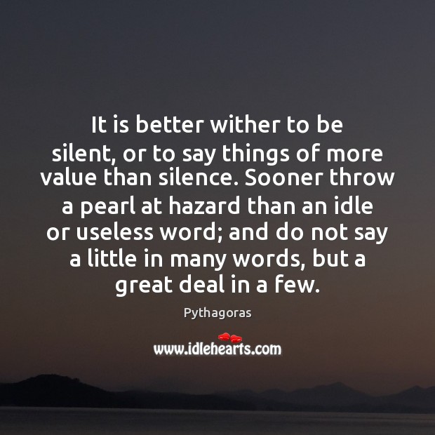It is better wither to be silent, or to say things of Image