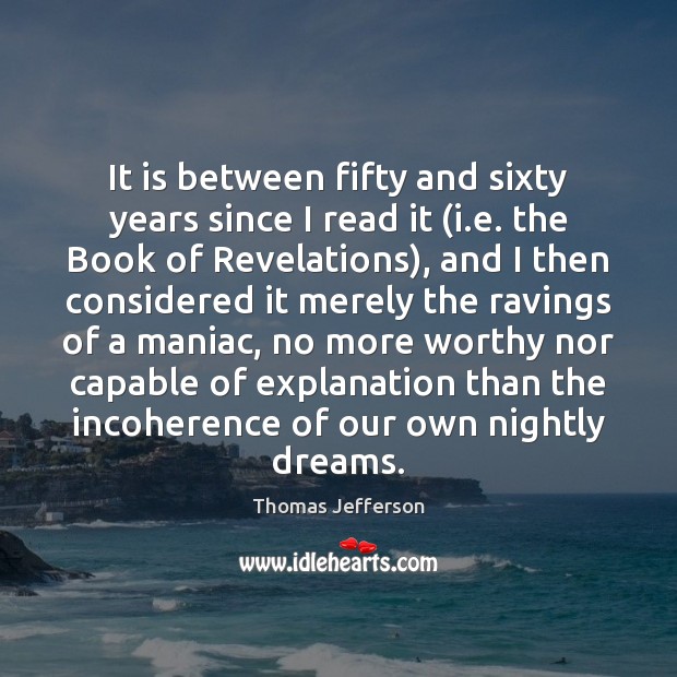 It is between fifty and sixty years since I read it (i. Thomas Jefferson Picture Quote