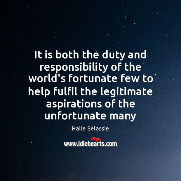 It is both the duty and responsibility of the world’s fortunate few Haile Selassie Picture Quote