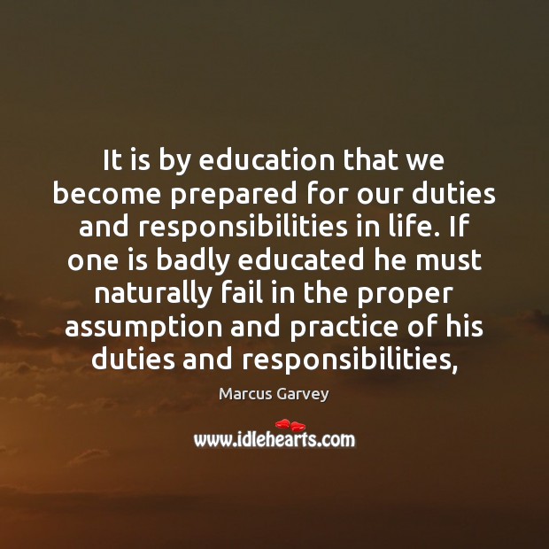 It is by education that we become prepared for our duties and Marcus Garvey Picture Quote
