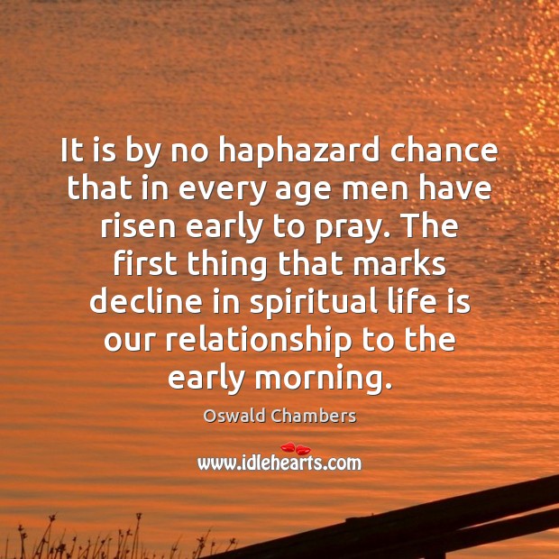 It is by no haphazard chance that in every age men have Oswald Chambers Picture Quote