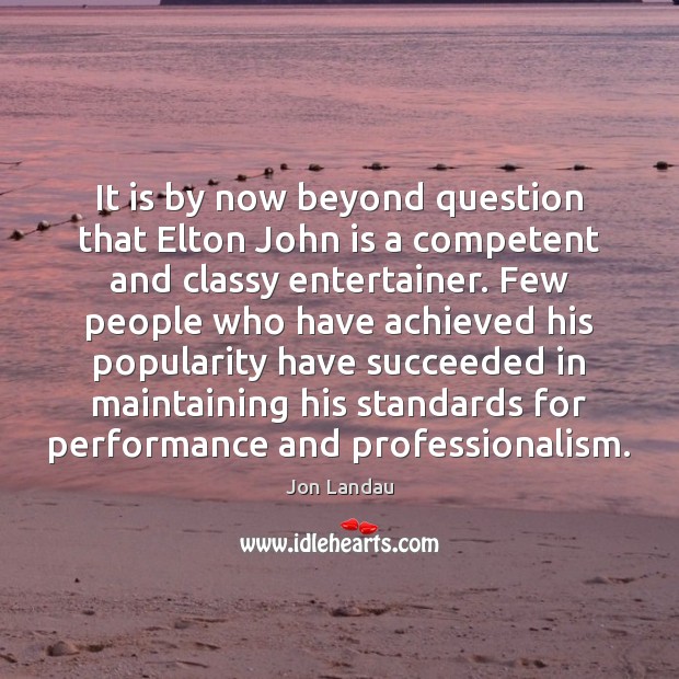 It is by now beyond question that Elton John is a competent Jon Landau Picture Quote