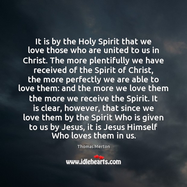 It is by the Holy Spirit that we love those who are Thomas Merton Picture Quote