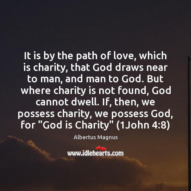 It is by the path of love, which is charity, that God Charity Quotes Image