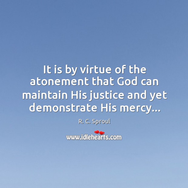 It is by virtue of the atonement that God can maintain His Image