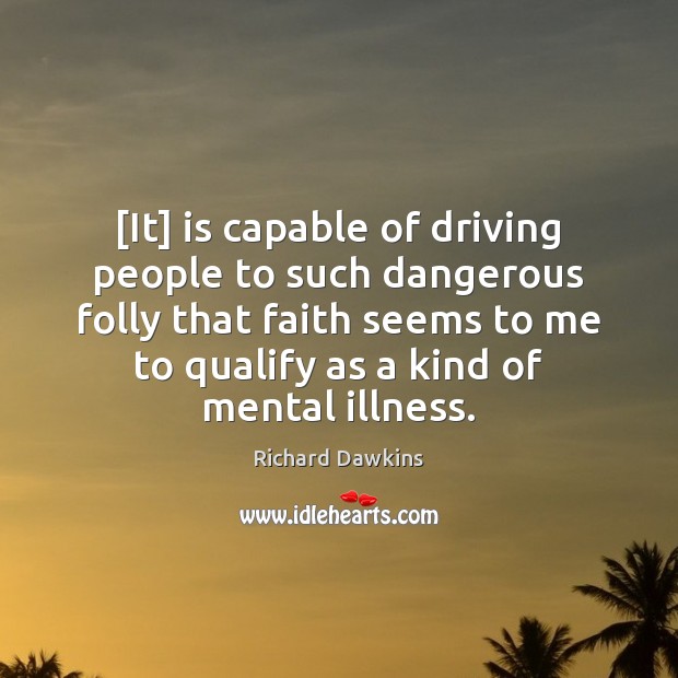 [It] is capable of driving people to such dangerous folly that faith Driving Quotes Image
