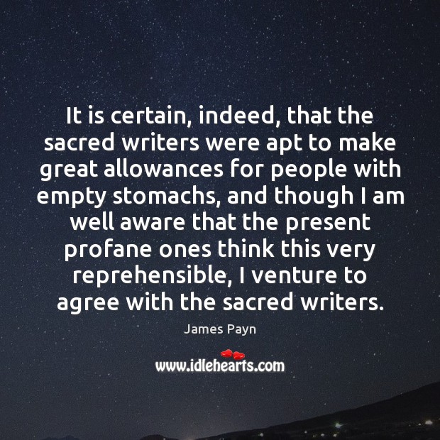 It is certain, indeed, that the sacred writers were apt to make James Payn Picture Quote