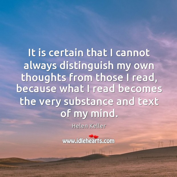It is certain that I cannot always distinguish my own thoughts from Helen Keller Picture Quote
