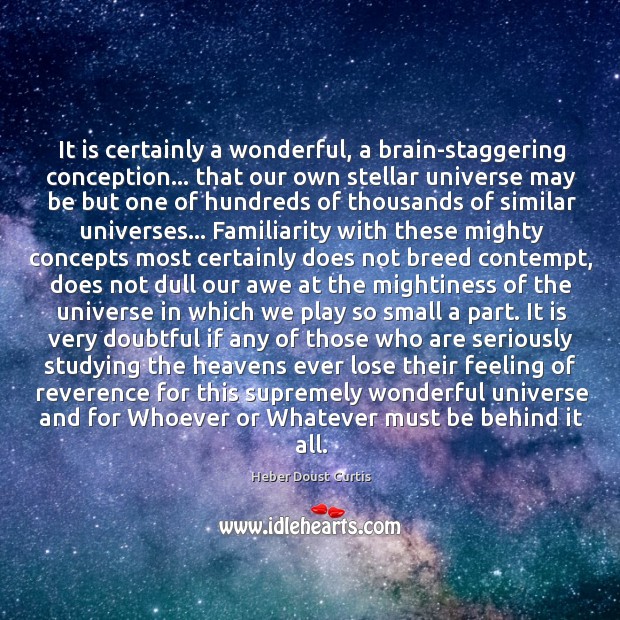 It is certainly a wonderful, a brain-staggering conception… that our own stellar Image
