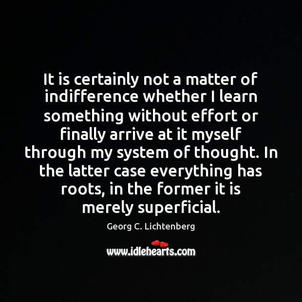 It is certainly not a matter of indifference whether I learn something Image