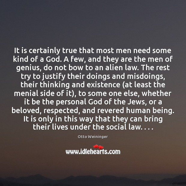 It is certainly true that most men need some kind of a Otto Weininger Picture Quote
