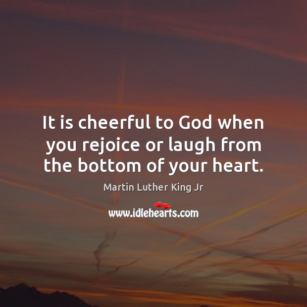 It is cheerful to God when you rejoice or laugh from the bottom of your heart. Image