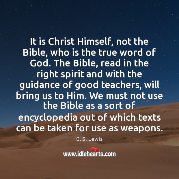 It is Christ Himself, not the Bible, who is the true word C. S. Lewis Picture Quote