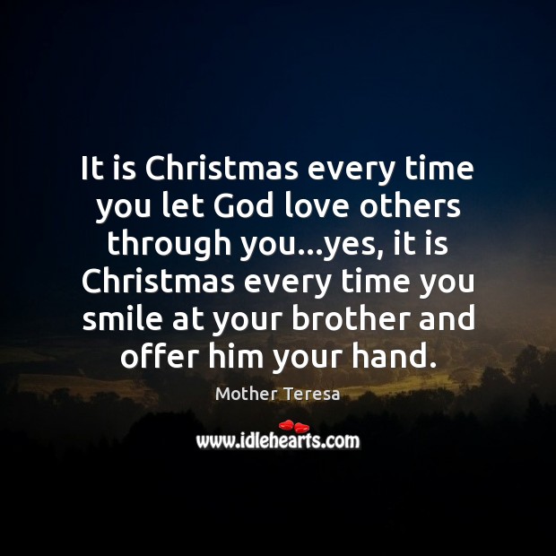 It is Christmas every time you let God love others through you… Image