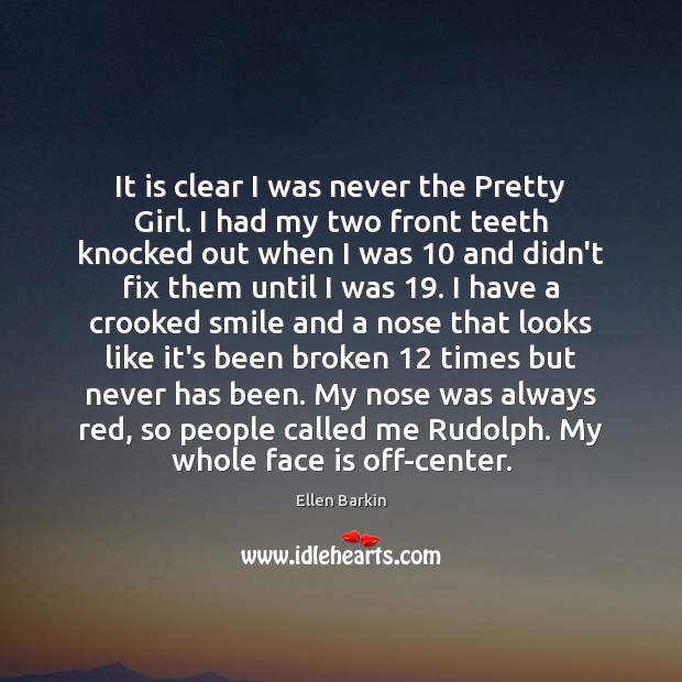 It is clear I was never the Pretty Girl. I had my Image