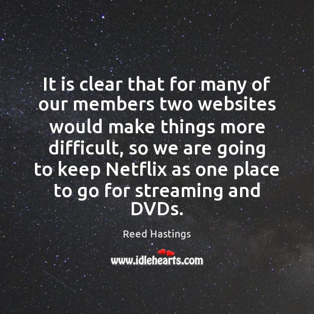 It is clear that for many of our members two websites would Reed Hastings Picture Quote