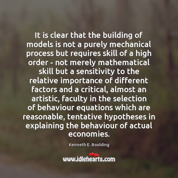 It is clear that the building of models is not a purely Kenneth E. Boulding Picture Quote