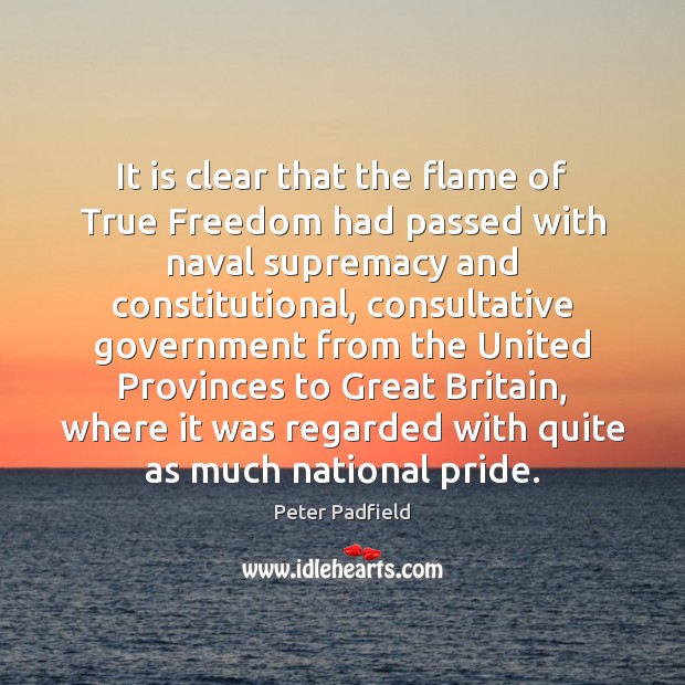 It is clear that the flame of True Freedom had passed with Peter Padfield Picture Quote