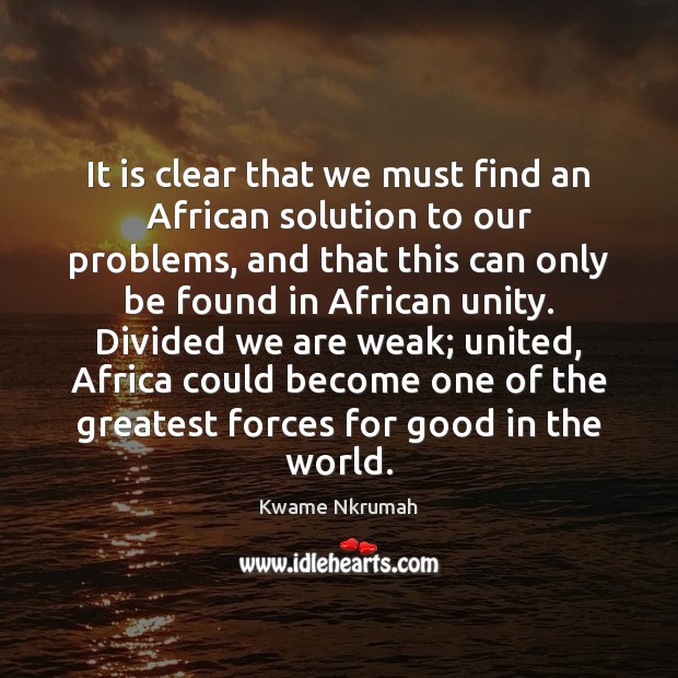It is clear that we must find an African solution to our Kwame Nkrumah Picture Quote