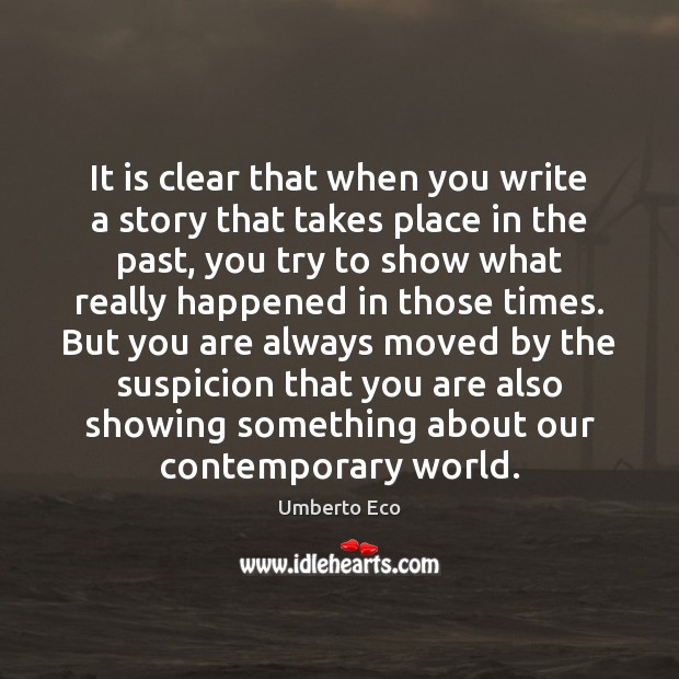It is clear that when you write a story that takes place Umberto Eco Picture Quote