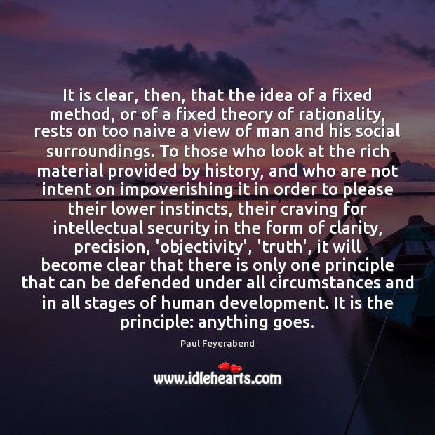 It is clear, then, that the idea of a fixed method, or Paul Feyerabend Picture Quote