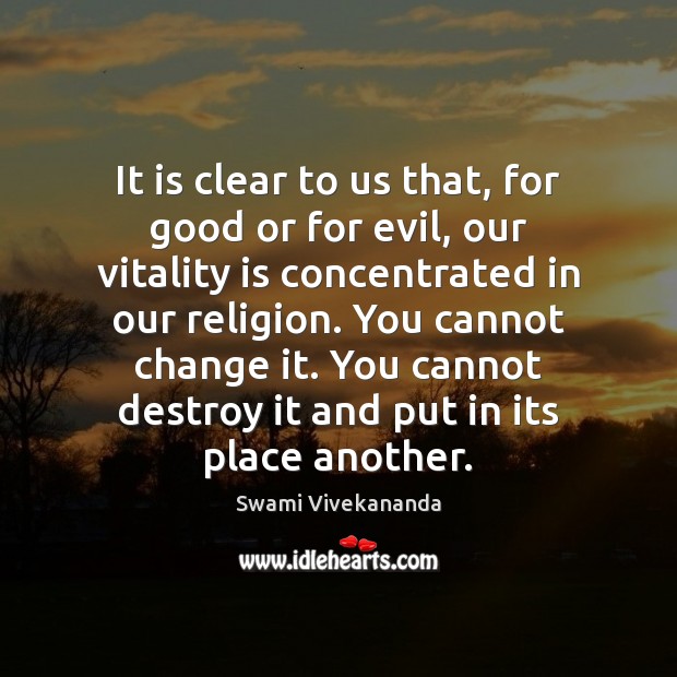 It is clear to us that, for good or for evil, our Swami Vivekananda Picture Quote