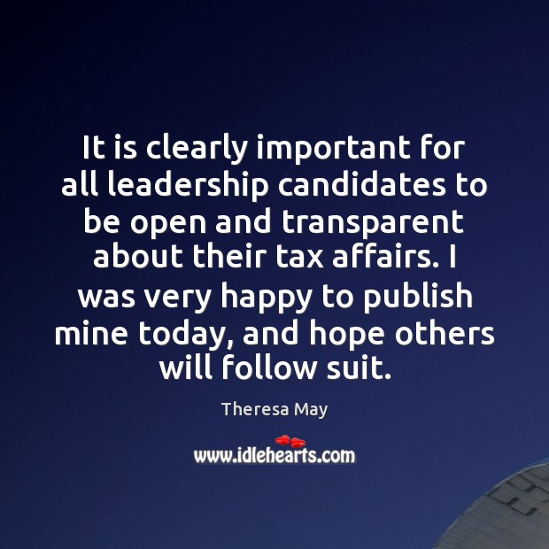 It is clearly important for all leadership candidates to be open and Theresa May Picture Quote