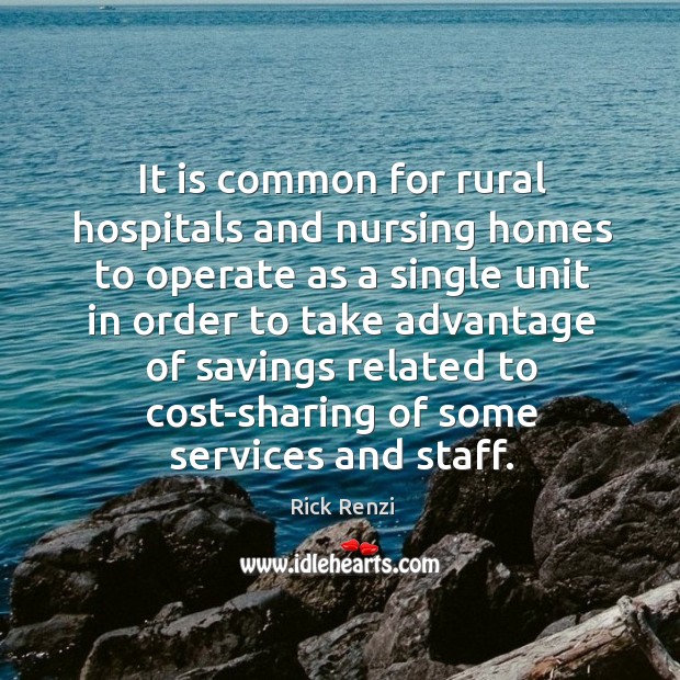 It is common for rural hospitals and nursing homes to operate as a single unit in order to take Image