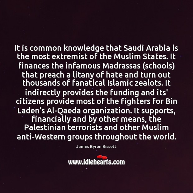 It is common knowledge that Saudi Arabia is the most extremist of James Byron Bissett Picture Quote