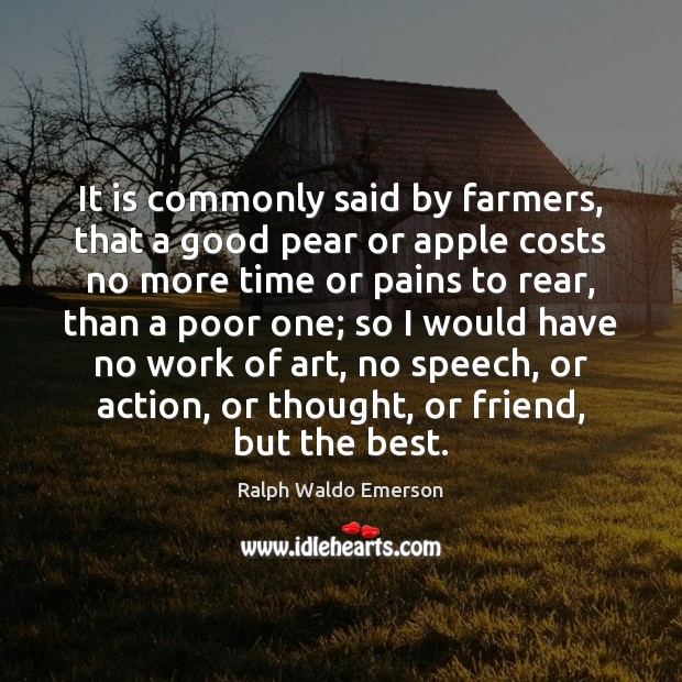 It is commonly said by farmers, that a good pear or apple Image