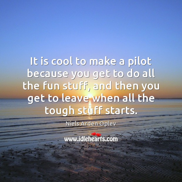 It is cool to make a pilot because you get to do Cool Quotes Image