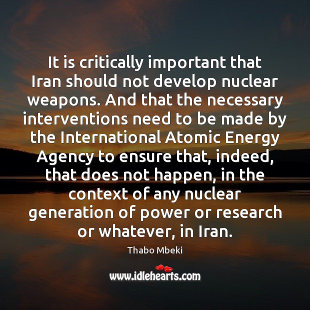 It is critically important that Iran should not develop nuclear weapons. And Thabo Mbeki Picture Quote