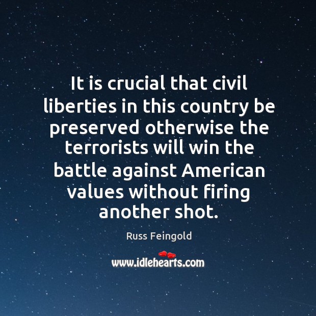 It is crucial that civil liberties in this country be preserved otherwise Image